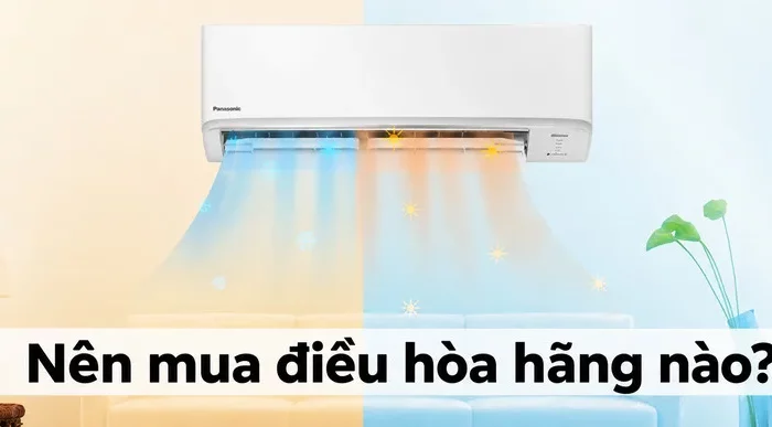 Nên mua điều hòa hãng nào? Top thương hiệu đáng chọn nhất