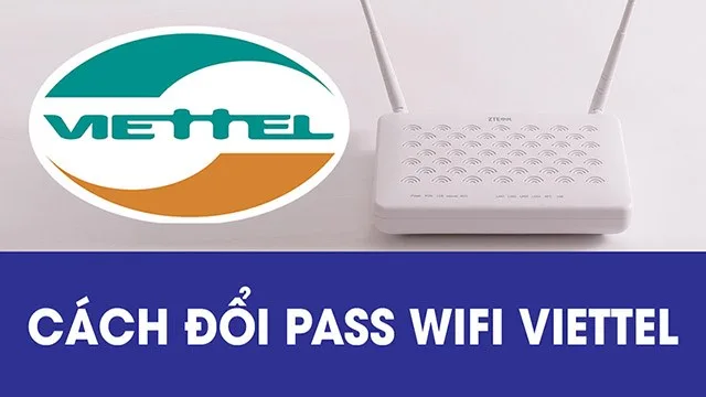 Cách đổi mật khẩu WiFi Viettel nhanh chóng, đơn giản trên điện thoại và máy tính